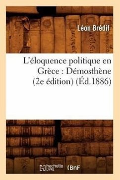 L'Éloquence Politique En Grèce: Démosthène (2e Édition) (Éd.1886) - Brédif, Léon