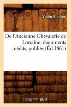 de l'Ancienne Chevalerie de Lorraine, Documents Inédits, Publiés (Éd.1861) - Bouton, Victor