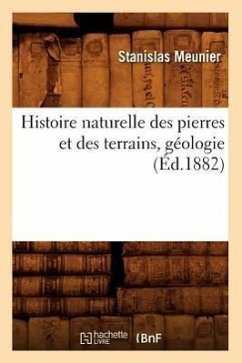 Histoire Naturelle Des Pierres Et Des Terrains, Géologie, (Éd.1882) - Meunier, Stanislas