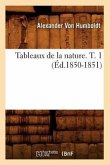 Tableaux de la Nature. T. 1 (Éd.1850-1851)