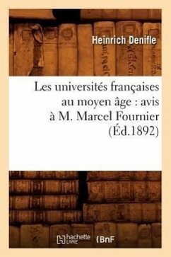 Les Universités Françaises Au Moyen Âge: Avis À M. Marcel Fournier, (Éd.1892) - Denifle, Heinrich
