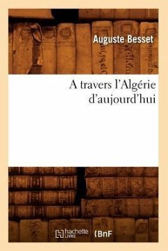 A Travers l'Algérie d'Aujourd'hui - Besset, Auguste