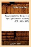 Sceaux Gascons Du Moyen Âge: (Gravures Et Notices) (Éd.1888-1892)
