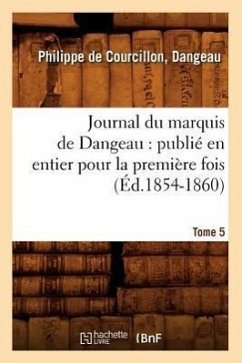 Journal du marquis de Dangeau: publié en entier pour la première fois. Tome 5 (Éd.1854-1860) - de Courcillon Marquis de Dangeau, Philip