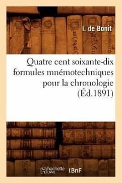 Quatre Cent Soixante-Dix Formules Mnémotechniques Pour La Chronologie (Éd.1891) - de Bonit, I.