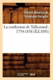 La Confession de Talleyrand: 1754-1838 (Éd.1891)