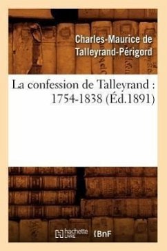 La Confession de Talleyrand: 1754-1838 (Éd.1891) - Talleyrand-Périgord, Claude-Barthélemy