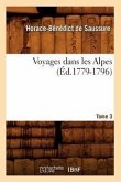 Voyages Dans Les Alpes. Tome 3 (Éd.1779-1796)