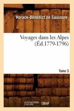 Voyages Dans Les Alpes. Tome 3 (Éd.1779-1796) - Saussure, Horace-Bénédict de