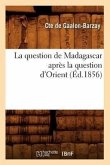 La Question de Madagascar Après La Question d'Orient (Éd.1856)