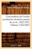 Conversations de Goethe Pendant Les Dernières Années de Sa Vie: 1822-1832. Volume 2 (Éd.1863)