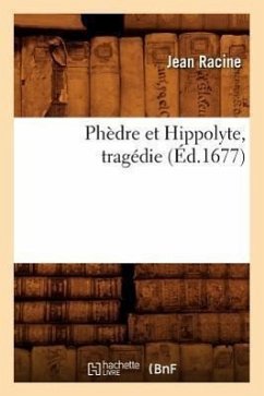 Phèdre Et Hippolyte, Tragédie (Éd.1677) - Racine, Jean