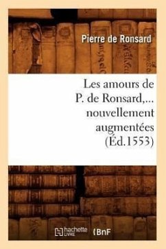 Les Amours de P. de Ronsard, Nouvellement Augmentées (Éd.1553) - De Ronsard, Pierre