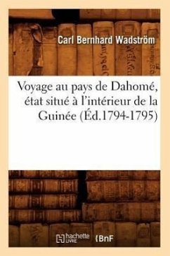 Voyage Au Pays de Dahomé, État Situé À l'Intérieur de la Guinée (Éd.1794-1795) - Wadström, Carl Bernhard