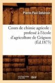 Cours de Chimie Agricole: Professé À l'École d'Agriculture de Grignon (Éd.1873)