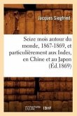 Seize Mois Autour Du Monde, 1867-1869, Et Particulièrement Aux Indes, En Chine Et Au Japon (Éd.1869)
