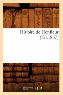 Histoire de Honfleur (Éd.1867) - Sans Auteur