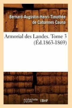 Armorial Des Landes. Tome 3 (Éd.1863-1869) - de Cauna, Joseph-Alexandre
