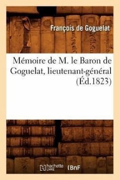 Mémoire de M. Le Baron de Goguelat, Lieutenant-Général, (Éd.1823) - de Goguelat, François