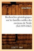 Recherches Généalogiques Sur Les Familles Nobles Des Environs de Nesle, (Éd.1859-1862)