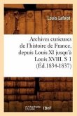 Archives Curieuses de l'Histoire de France, Depuis Louis XI Jusqu'à Louis XVIII. S 1 (Éd.1834-1837)