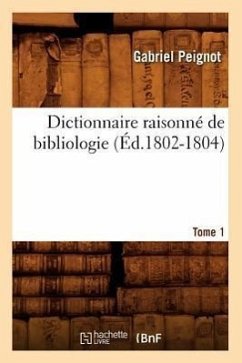 Dictionnaire Raisonné de Bibliologie. Tome 1 (Éd.1802-1804) - Peignot, Gabriel