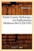 Natalis Comitis Mythologia Sive Explicationum Fabularum Libri X (Éd.1581)