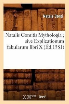 Natalis Comitis Mythologia Sive Explicationum Fabularum Libri X (Éd.1581) - Conti, Natale