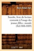 Suzette, Livre de Lecture Courante À l'Usage Des Jeunes Filles: Morale (Éd.1888-1889)