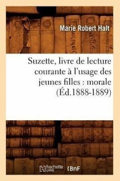 Suzette, Livre de Lecture Courante À l'Usage Des Jeunes Filles: Morale (Éd.1888-1889) - Halt, Marie Robert