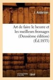Art de Faire Le Beurre Et Les Meilleurs Fromages (Deuxième Édition) (Éd.1833)