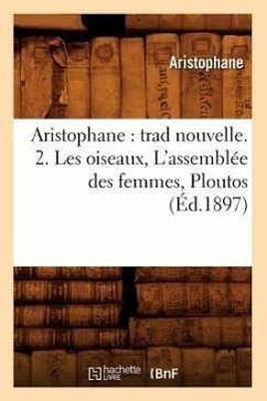 Aristophane: Trad Nouvelle. 2. Les Oiseaux, l'Assemblée Des Femmes, Ploutos (Éd.1897) - Aristophanes