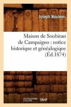 Maison de Soubiran de Campaigno: Notice Historique Et Généalogique (Éd.1874) - Noulens, Joseph