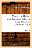 Manuel Du Libraire Et de l'Amateur de Livres. Tome III, Haag-Myvyrian (Éd.1860-1865)