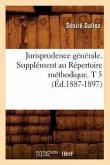 Jurisprudence Générale. Supplément Au Répertoire Méthodique. T 5 (Éd.1887-1897)
