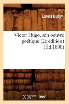 Victor Hugo, Son Oeuvre Poétique (2e Édition) (Éd.1890) - Dupuy, Ernest