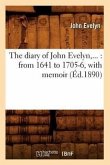 The Diary of John Evelyn: From 1641 to 1705-6, with Memoir (Éd.1890)