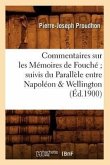 Commentaires Sur Les Mémoires de Fouché Suivis Du Parallèle Entre Napoléon & Wellington (Éd.1900)