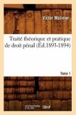 Traité Théorique Et Pratique de Droit Pénal. Tome 1 (Éd.1893-1894)