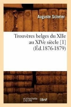 Trouvères Belges Du Xiie Au Xive Siècle [1] (Éd.1876-1879) - Sans Auteur