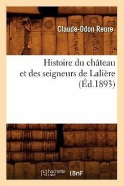 Histoire Du Château Et Des Seigneurs de Lalière, (Éd.1893) - Reure, Claude-Odon