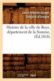 Histoire de la Ville de Roye, Département de la Somme, (Éd.1818)