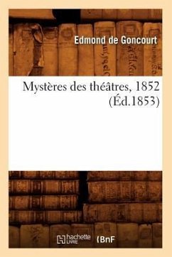 Mystères Des Théâtres, 1852 (Éd.1853) - de Goncourt, Edmond