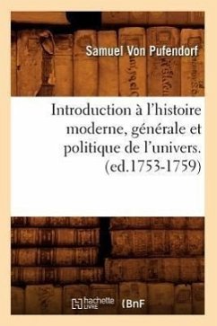 Introduction À l'Histoire Moderne, Générale Et Politique de l'Univers. (Ed.1753-1759) - Pufendorf, Samuel Von
