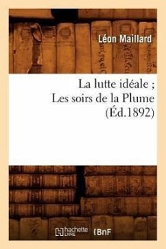 La Lutte Idéale Les Soirs de la Plume (Éd.1892) - Maillard, Léon