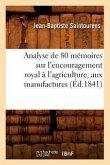 Analyse de 80 Mémoires Sur l'Encouragement Royal À l'Agriculture, Aux Manufactures (Éd.1841)