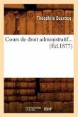 Cours de Droit Administratif. Tome 1 (Éd.1877)