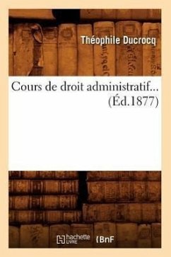 Cours de Droit Administratif. Tome 1 (Éd.1877) - Ducrocq, Théophile