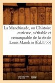 La Mandrinade, Ou l'Histoire Curieuse, Véritable Et Remarquable de la Vie de Louis Mandrin (Éd.1755)