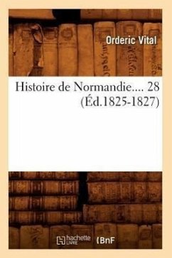 Histoire de Normandie. Tome 28 (Éd.1825-1827) - Orderic Vital